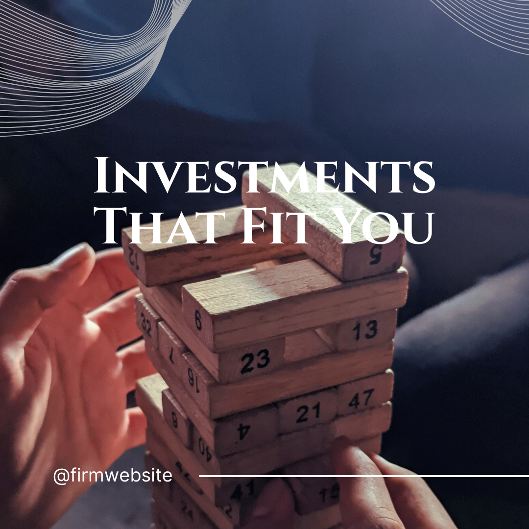 Investments that fit you!